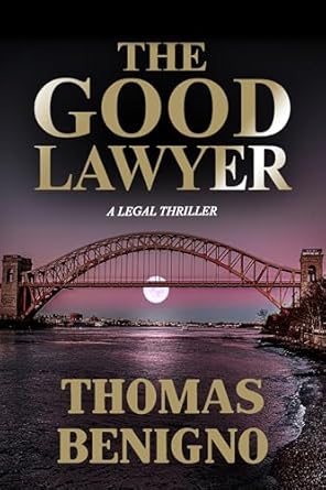 the good lawyer a legal thriller inspired by a true story 1st edition thomas benigno b007owo0ye