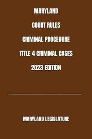 maryland court rules criminal procedure title 4 criminal cases 2023rd edition maryland legislature