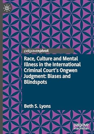 race culture and mental illness in the international criminal courts ongwen judgment biases and blindspots