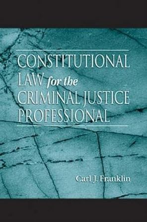 constitutional law for the criminal justice professional 1st edition carl j franklin 0849311551,