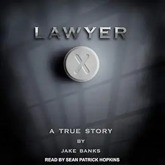 lawyer x a true story 1st edition jake banks ,sean patrick hopkins ,tantor audio b07lfgvv9z