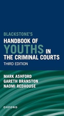 blackstones handbook of youths in the criminal courts 1st edition gareth branston ,naomi redhouse ,mark