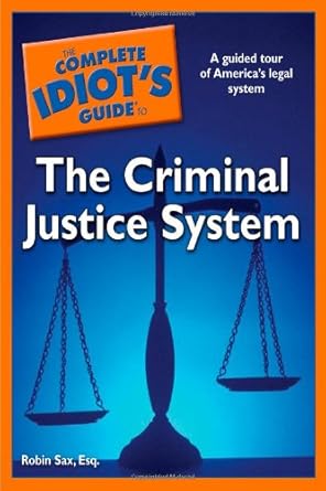 the complete idiots guide to the criminal justice system 1st edition robin sax 1592578845, 978-1592578849