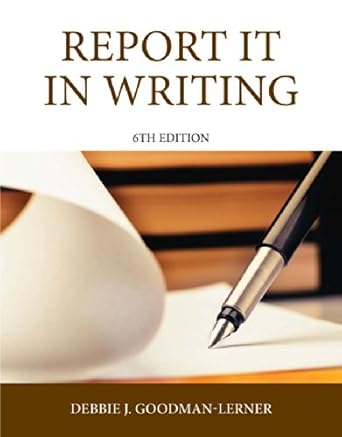 report it in writing report it in writing 6 6th edition debbie j goodman b001ixnwus, 978-0133483239