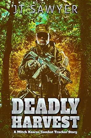 deadly harvest a mitch kearns combat tracker military thriller 1st edition jt sawyer b06xfkv8rv