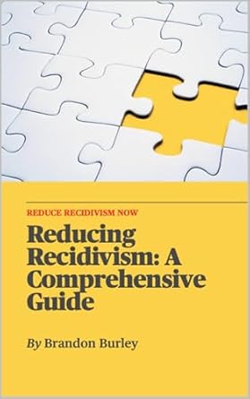 reducing recidivism a comprehensive guide 1st edition brandon burley b0c6g4cjdw