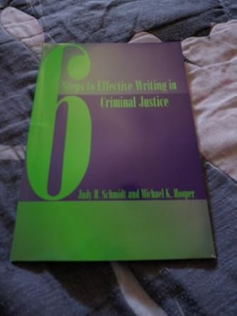 six steps to effective writing in criminal justice 1st edition judy schmidt ,mike hooper 0534172911,
