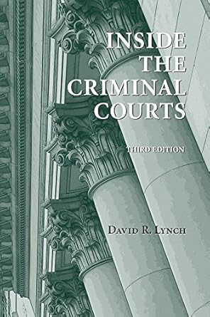 inside the criminal courts 3rd edition david r lynch b06xwrpwmx, 978-1531000622