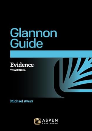 the glannon guide to evidence learning evidence through multiple choice questions and analysis 1st edition