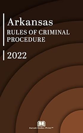 arkansas rules of criminal procedure 2022 arkansas court rules 1st edition arkansas court ,aurum codex print