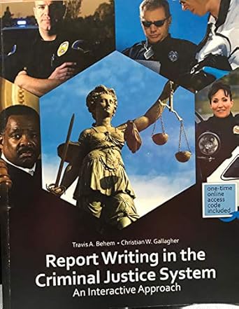 report writing in the criminal justice system an interactive approach 1st edition christian w gallagher