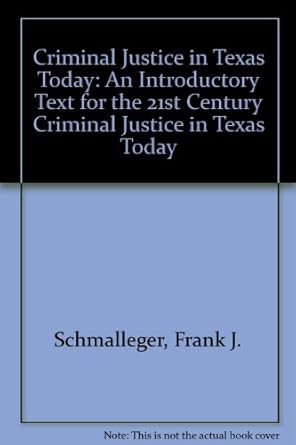 criminal justice in texas today an introductory text for the 21st century criminal justice in texas today 1st