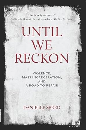 until we reckon violence mass incarceration and a road to repair 1st edition danielle sered 1620976579,