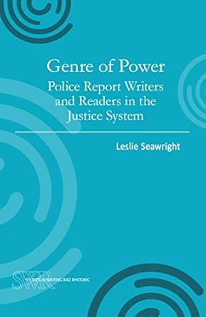 genre of power police report writers and readers in the justice system 1st edition leslie seawright