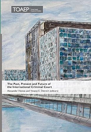 the past present and future of the international criminal court 1st edition viviane e dittrich ,alexander