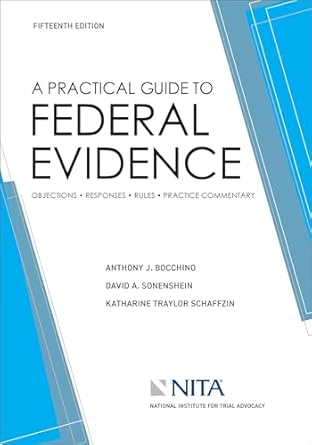 a practical guide to federal evidence objections responses rules and practical commentary 1st edition anthony