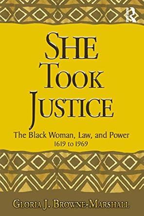 she took justice the black woman law and power 1619 to 1969 1st edition gloria j browne marshall b001jsjm0g,