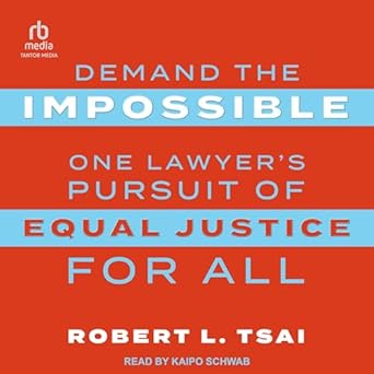 demand the impossible one lawyers pursuit of equal justice for all unabridged edition robert tsai b0cz7k944p,