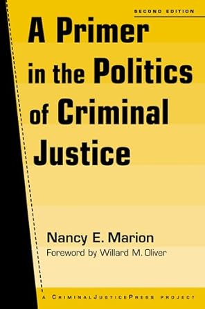 a primer in the politics of criminal justice 1st edition nancy e marion 1881798798, 978-1881798798