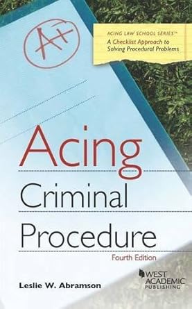 acing criminal procedure by leslie abramson 4th edition leslie abramson b01fiwu932