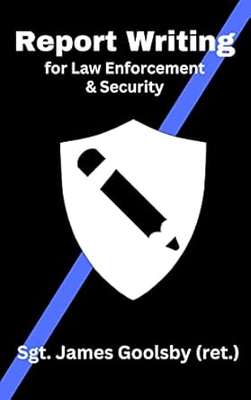 report writing for law enforcement and security unleash the power of words master the art of report writing