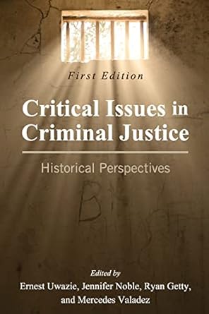 critical issues in criminal justice historical perspectives 1st edition ernest uwazie ,jennifer noble ,ryan