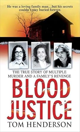 blood justice the true story of multiple murder and a familys revenge 1st edition tom henderson b012n46tw8