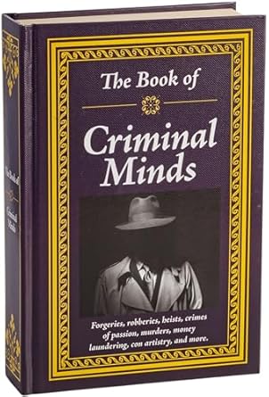 the book of criminal minds forgeries robberies heists crimes of passion murders money laundering con artistry