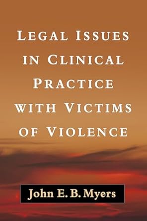 legal issues in clinical practice with victims of violence 1st edition john e b myers 1462528597,