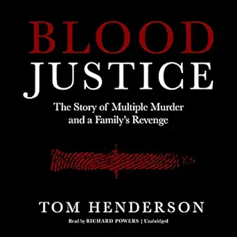 blood justice the story of multiple murder and a familys revenge 1st edition tom henderson ,richard powers