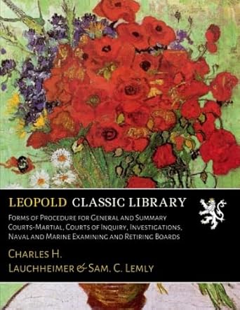 forms of procedure for general and summary courts martial courts of inquiry investigations naval and marine