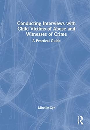 conducting interviews with child victims of abuse and witnesses of crime a practical guide 1st edition