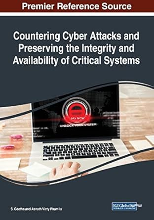countering cyber attacks and preserving the integrity and availability of critical systems 1st edition s