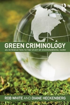 green criminology an introduction to the study of environmental harm 1st edition rob white ,diane heckenberg