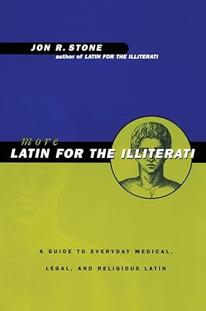 more latin for the illiterati a guide to medical legal and religious latin 1st edition jon r stone