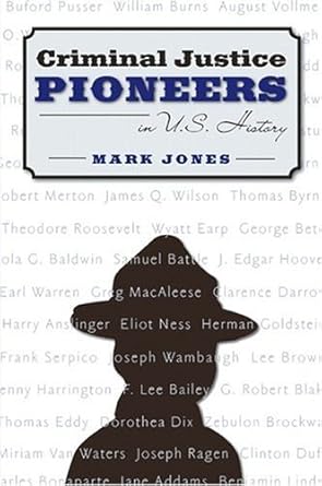 criminal justice pioneers in u s history by mark jones 1st edition g mark jones b01fj0fu2s