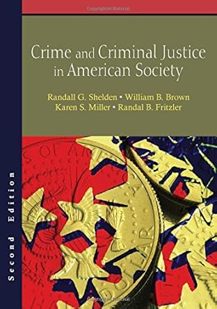 crime and criminal justice in american society 2nd edition randall g shelden ,william b brown ,karen s miller