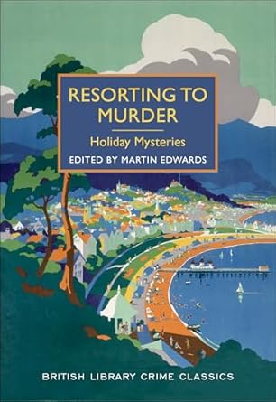 resorting to murder holiday mysteries 1st edition martin edwards b07vqp1xqx