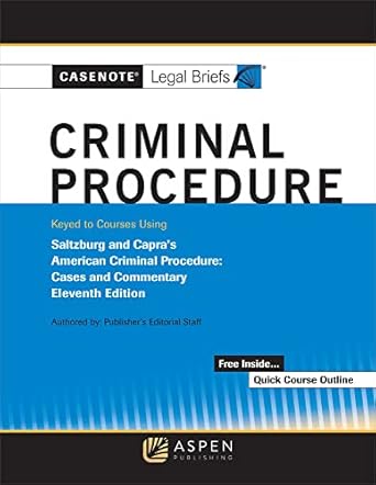 criminal procedure keyed to courses using saltzburg and capras american criminal procedure cases and