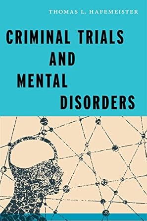 criminal trials and mental disorders 1st edition thomas l hafemeister b07c5xrk2t