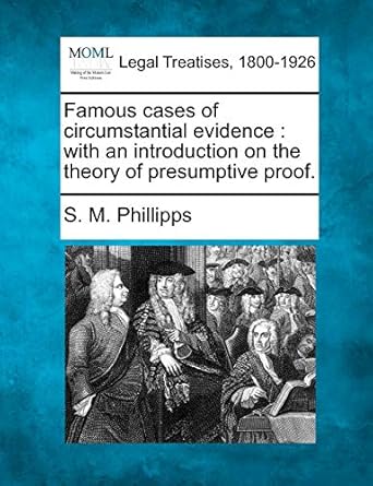 famous cases of circumstantial evidence with an introduction on the theory of presumptive proof 1st edition s