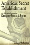 americas secret establishment an introduction to the order of skull and bones 1st edition antony c sutton
