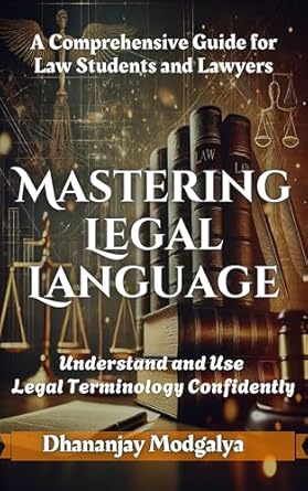 mastering legal language a comprehensive guide for law students and lawyers 1st edition dhananjay modgalya