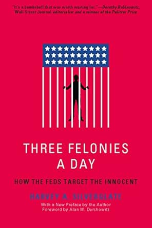 three felonies a day how the feds target the innocent 1st edition harvey a silverglate ,harvey silverglate