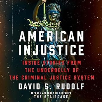 american injustice inside stories from the underbelly of the criminal justice system 1st edition david s