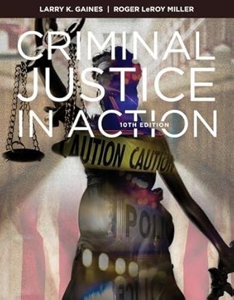 criminal justice in action 1st edition larry k gaines ,roger leroy miller b001iqwgt8, 978-1337670524