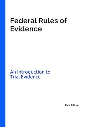 federal rules of evidence an introduction to trial evidence 1st edition daniel m coble 1679641247,