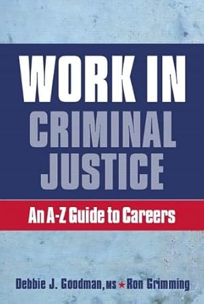 work in criminal justice an a z guide to careers 1st edition debbie j goodman ,ron grimming 0131959816,