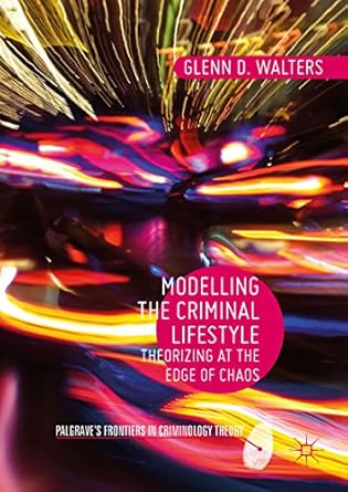 modelling the criminal lifestyle theorizing at the edge of chaos 1st edition glenn d walters b001hcz1mc