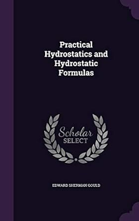 practical hydrostatics and hydrostatic formulas 1st edition edward sherman gould 1340722577, 978-1340722579